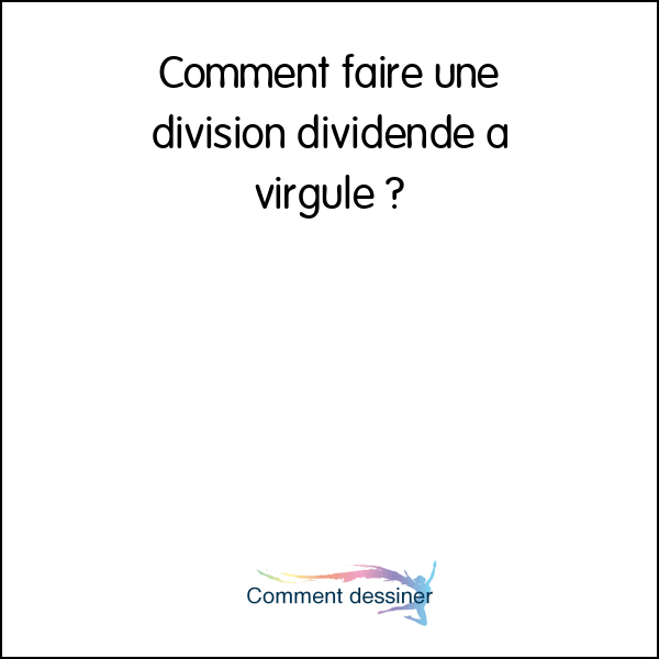 Comment faire une division dividende a virgule